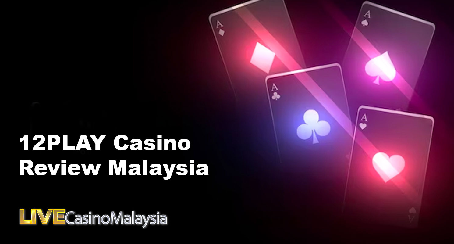 12PLAY Casino Review Malaysia | Online Casino Review